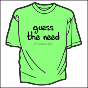 Bright lime green t-shirt that says "Guess the Need" in large letters and "of someone else" in smaller letters below